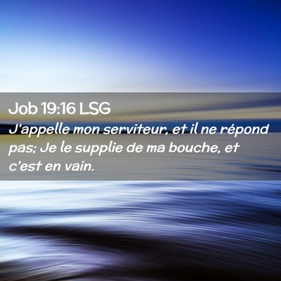 Picture 02 - Job 19:16 LSG - J'appelle mon serviteur, et il ne répond pas; Je - Bible Verse Picture