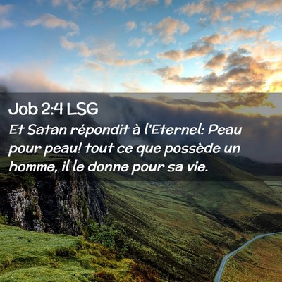 Picture 02 - Job 2:4 LSG - Et Satan répondit à l'Eternel: Peau pour peau! - Bible Verse Picture