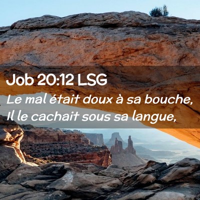 Picture 02 - Job 20:12 LSG - Le mal était doux à sa bouche, Il le cachait - Bible Verse Picture