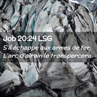 Picture 02 - Job 20:24 LSG - S'il échappe aux armes de fer, L'arc d'airain le - Bible Verse Picture