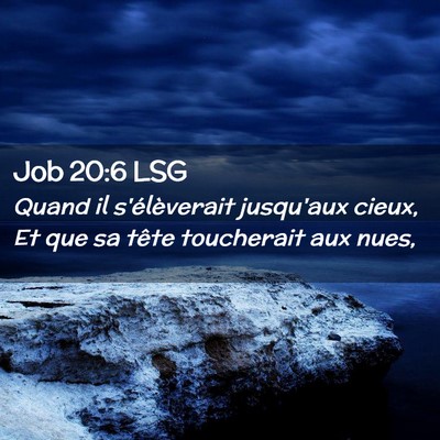 Picture 02 - Job 20:6 LSG - Quand il s'élèverait jusqu'aux cieux, Et que sa - Bible Verse Picture