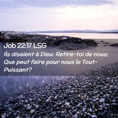 Picture 02 - Job 22:17 LSG - Ils disaient à Dieu: Retire-toi de nous; Que - Bible Verse Picture