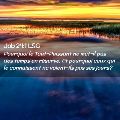 Picture 02 - Job 24:1 LSG - Pourquoi le Tout-Puissant ne met-il pas des temps - Bible Verse Picture