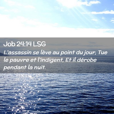 Picture 02 - Job 24:14 LSG - L'assassin se lève au point du jour, Tue le - Bible Verse Picture
