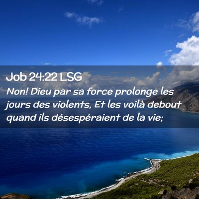 Picture 02 - Job 24:22 LSG - Non! Dieu par sa force prolonge les jours des - Bible Verse Picture