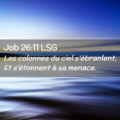 Picture 02 - Job 26:11 LSG - Les colonnes du ciel s'ébranlent, Et s'étonnent - Bible Verse Picture
