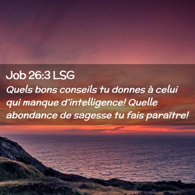 Picture 02 - Job 26:3 LSG - Quels bons conseils tu donnes à celui qui manque - Bible Verse Picture