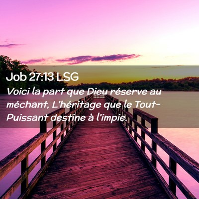 Picture 02 - Job 27:13 LSG - Voici la part que Dieu réserve au méchant, - Bible Verse Picture