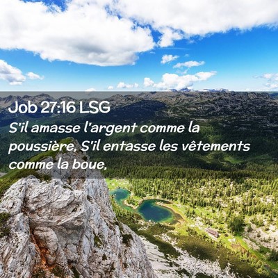 Picture 02 - Job 27:16 LSG - S'il amasse l'argent comme la poussière, S'il - Bible Verse Picture