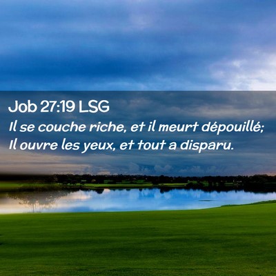 Picture 02 - Job 27:19 LSG - Il se couche riche, et il meurt dépouillé; Il - Bible Verse Picture