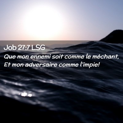 Picture 02 - Job 27:7 LSG - Que mon ennemi soit comme le méchant, Et mon - Bible Verse Picture