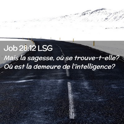 Picture 02 - Job 28:12 LSG - Mais la sagesse, où se trouve-t-elle? Où est la - Bible Verse Picture