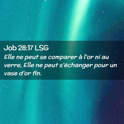 Picture 02 - Job 28:17 LSG - Elle ne peut se comparer à l'or ni au verre, - Bible Verse Picture