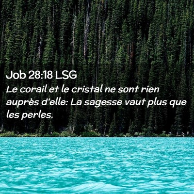 Picture 02 - Job 28:18 LSG - Le corail et le cristal ne sont rien auprès - Bible Verse Picture