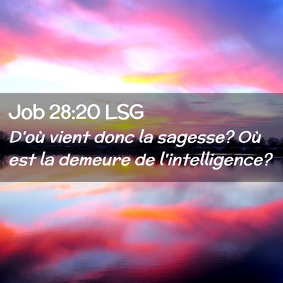 Picture 02 - Job 28:20 LSG - D'où vient donc la sagesse? Où est la demeure - Bible Verse Picture