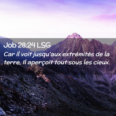 Picture 02 - Job 28:24 LSG - Car il voit jusqu'aux extrémités de la terre, - Bible Verse Picture