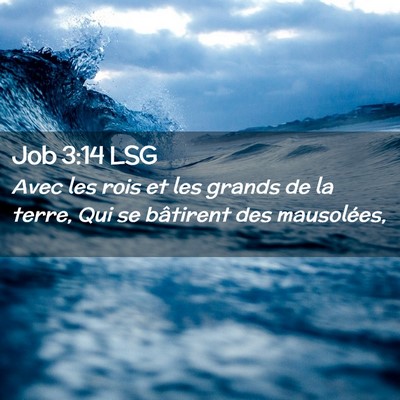 Picture 02 - Job 3:14 LSG - Avec les rois et les grands de la terre, Qui se - Bible Verse Picture