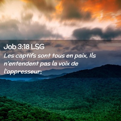 Picture 02 - Job 3:18 LSG - Les captifs sont tous en paix, Ils n'entendent - Bible Verse Picture