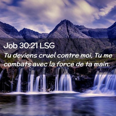 Picture 02 - Job 30:21 LSG - Tu deviens cruel contre moi, Tu me combats avec - Bible Verse Picture