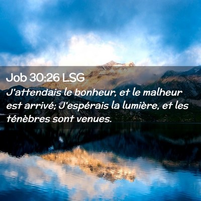 Picture 02 - Job 30:26 LSG - J'attendais le bonheur, et le malheur est - Bible Verse Picture