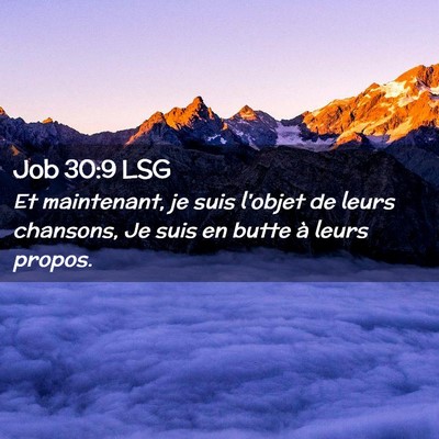 Picture 02 - Job 30:9 LSG - Et maintenant, je suis l'objet de leurs chansons, - Bible Verse Picture