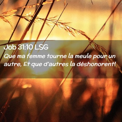 Picture 02 - Job 31:10 LSG - Que ma femme tourne la meule pour un autre, Et - Bible Verse Picture
