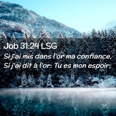 Picture 02 - Job 31:24 LSG - Si j'ai mis dans l'or ma confiance, Si j'ai dit - Bible Verse Picture