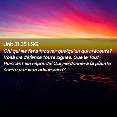 Picture 02 - Job 31:35 LSG - Oh! qui me fera trouver quelqu'un qui m'écoute? - Bible Verse Picture