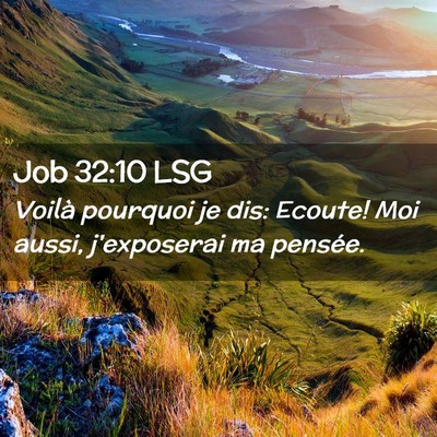 Picture 02 - Job 32:10 LSG - Voilà pourquoi je dis: Ecoute! Moi aussi, - Bible Verse Picture