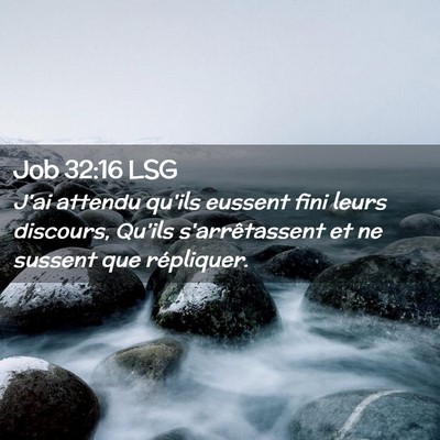 Picture 02 - Job 32:16 LSG - J'ai attendu qu'ils eussent fini leurs discours, - Bible Verse Picture