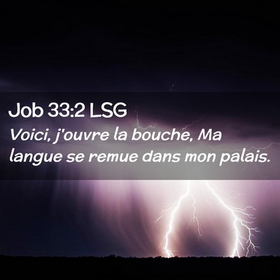 Picture 02 - Job 33:2 LSG - Voici, j'ouvre la bouche, Ma langue se remue dans - Bible Verse Picture