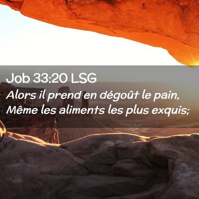 Picture 02 - Job 33:20 LSG - Alors il prend en dégoût le pain, Même les - Bible Verse Picture
