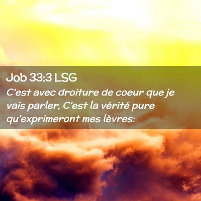 Picture 02 - Job 33:3 LSG - C'est avec droiture de coeur que je vais parler, - Bible Verse Picture