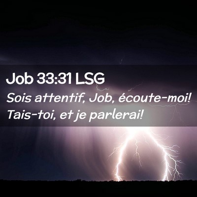 Picture 02 - Job 33:31 LSG - Sois attentif, Job, écoute-moi! Tais-toi, et je - Bible Verse Picture