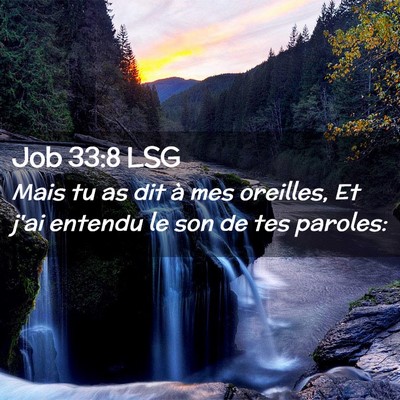 Picture 02 - Job 33:8 LSG - Mais tu as dit à mes oreilles, Et j'ai entendu - Bible Verse Picture