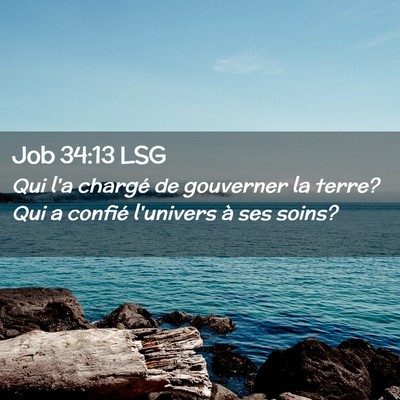 Picture 02 - Job 34:13 LSG - Qui l'a chargé de gouverner la terre? Qui a - Bible Verse Picture