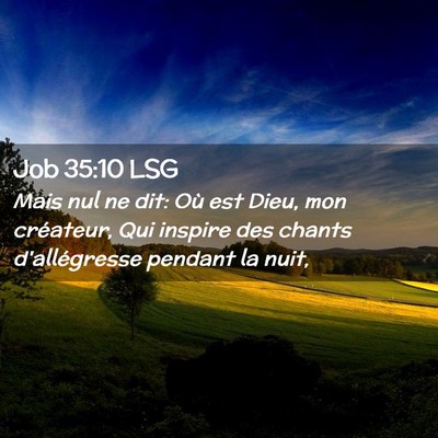 Picture 02 - Job 35:10 LSG - Mais nul ne dit: Où est Dieu, mon créateur, Qui - Bible Verse Picture