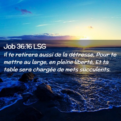 Picture 02 - Job 36:16 LSG - Il te retirera aussi de la détresse, Pour te - Bible Verse Picture