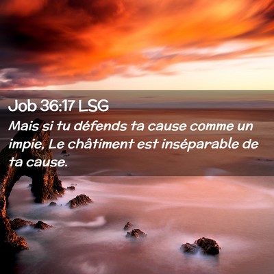 Picture 02 - Job 36:17 LSG - Mais si tu défends ta cause comme un impie, Le - Bible Verse Picture