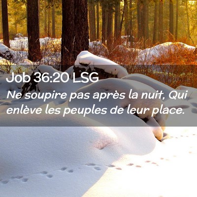 Picture 02 - Job 36:20 LSG - Ne soupire pas après la nuit, Qui enlève les - Bible Verse Picture