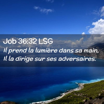 Picture 02 - Job 36:32 LSG - Il prend la lumière dans sa main, Il la dirige - Bible Verse Picture