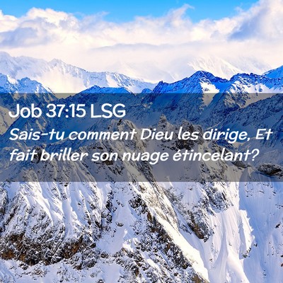 Picture 02 - Job 37:15 LSG - Sais-tu comment Dieu les dirige, Et fait briller - Bible Verse Picture