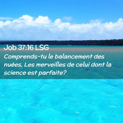 Picture 02 - Job 37:16 LSG - Comprends-tu le balancement des nuées, Les - Bible Verse Picture