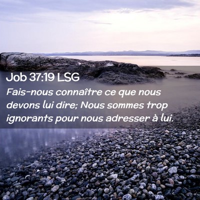 Picture 02 - Job 37:19 LSG - Fais-nous connaître ce que nous devons lui dire; - Bible Verse Picture