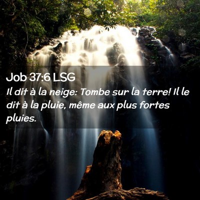 Picture 02 - Job 37:6 LSG - Il dit à la neige: Tombe sur la terre! Il le dit - Bible Verse Picture