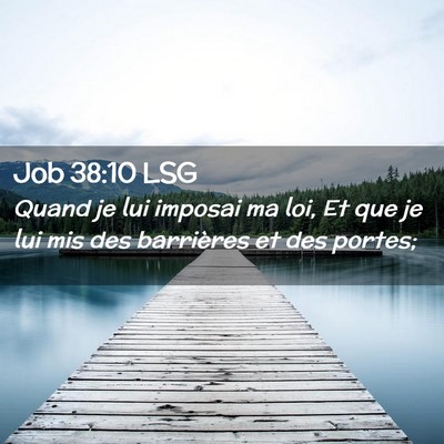 Picture 02 - Job 38:10 LSG - Quand je lui imposai ma loi, Et que je lui mis - Bible Verse Picture
