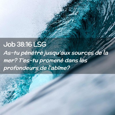 Picture 02 - Job 38:16 LSG - As-tu pénétré jusqu'aux sources de la mer? - Bible Verse Picture