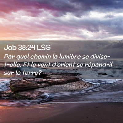 Picture 02 - Job 38:24 LSG - Par quel chemin la lumière se divise-t-elle, Et - Bible Verse Picture