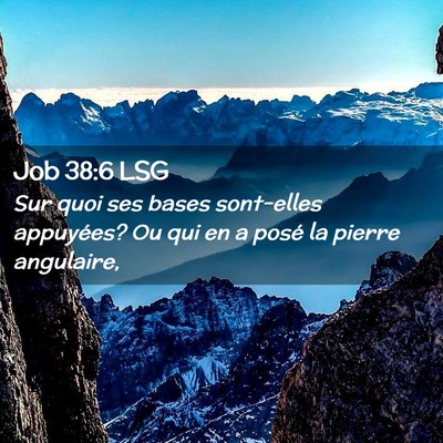 Picture 02 - Job 38:6 LSG - Sur quoi ses bases sont-elles appuyées? Ou qui - Bible Verse Picture