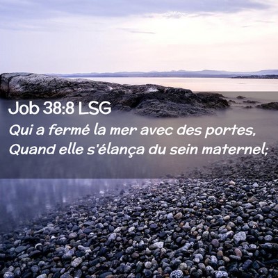 Picture 02 - Job 38:8 LSG - Qui a fermé la mer avec des portes, Quand elle - Bible Verse Picture